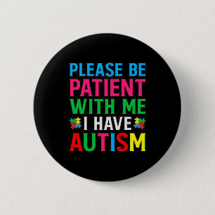 Please Be Patient With Me I Have Autism Button