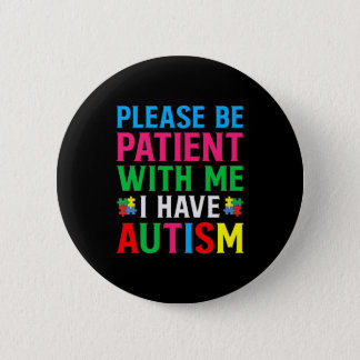 Please Be Patient With Me I Have Autism Button