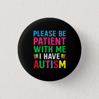 Please Be Patient With Me I Have Autism Button