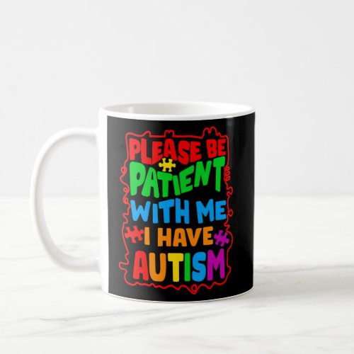 Please Be Patient With Me I Have Autism Coffee Mug
