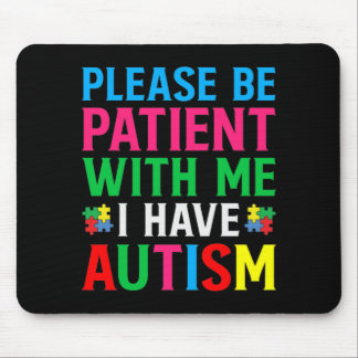 Please Be Patient With Me I Have Autism Mouse Pad