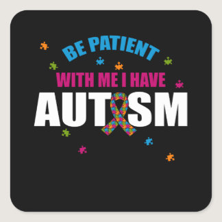 Please Be Patient With Me I Have Autism Square Sticker