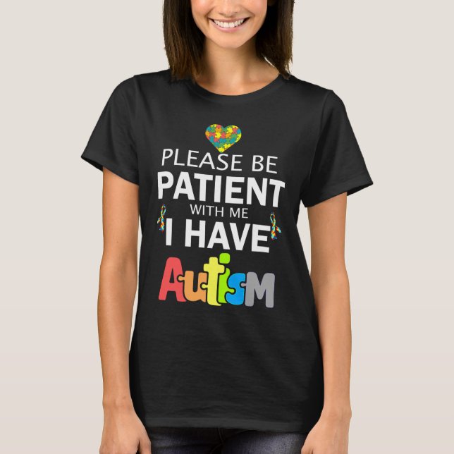 Please Be Patient With Me I Have Autism         T-Shirt (Front)