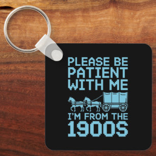 Please Be Patient With Me I"m From 1900s Humor Keychain
