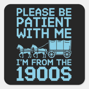Please Be Patient With Me I"m From 1900s Humor Square Sticker