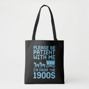 Please Be Patient With Me I"m From 1900s Humor Tote Bag