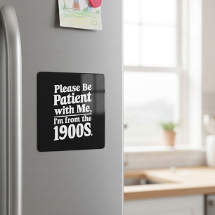 Please Be Patient With Me I’m From The 1900s Magnet