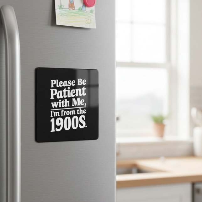 Please Be Patient With Me I’m From The 1900s Magnet (Creator Uploaded)