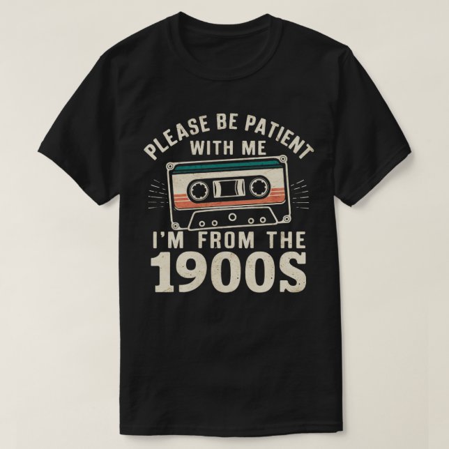Please Be Patient With Me Im From The 1900s 2 T-Shirt (Design Front)
