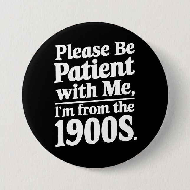 Please Be Patient With Me I'm From The 1900s  Button (Front)