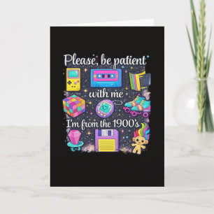 Please Be Patient With Me Im From The 1900s Card