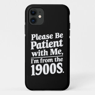 Please Be Patient With Me I'm From The 1900s  iPhone 11 Case