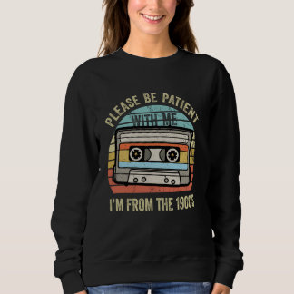 Please Be Patient With Me I'm From The 1900s Casse Sweatshirt