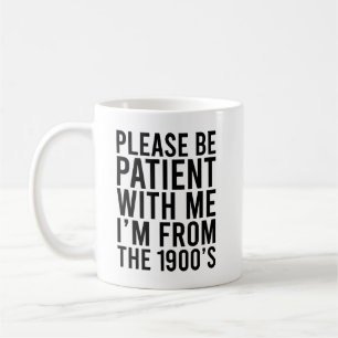 Please Be Patient With Me I'm From The 1900's Coffee Mug