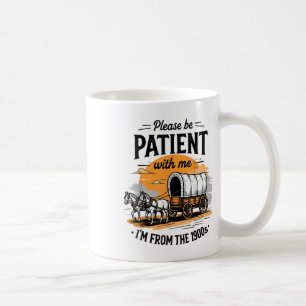 Please Be Patient With Me Im From The 1900s Father Coffee Mug