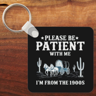 Please Be Patient With Me I'm From The 1900s Funny Keychain