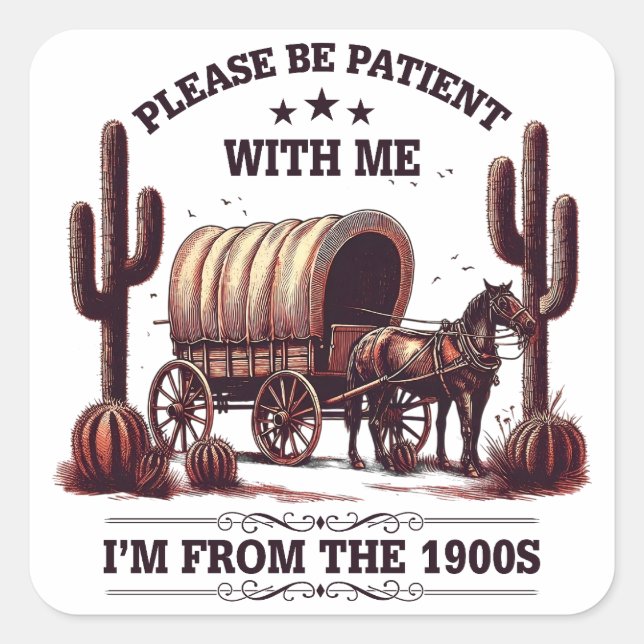 Please Be Patient With Me I'm From The 1900s Funny Square Sticker (Front)