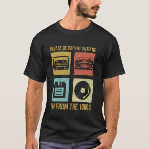 Please Be Patient With Me I'm From The 1900s Funny T-Shirt