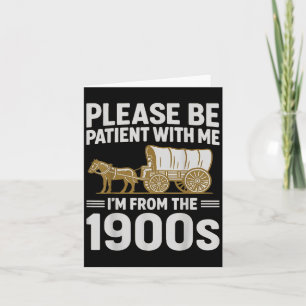 Please Be Patient With Me Im From The 1900s Gifts  Card