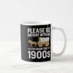 Please Be Patient With Me Im From The 1900s Gifts  Coffee Mug<br><div class="desc">Please Be Patient With Me Im From The 1900s Gifts Men Women</div>