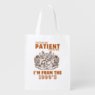 Please Be Patient with Me I'm from the 1900'S Grocery Bag