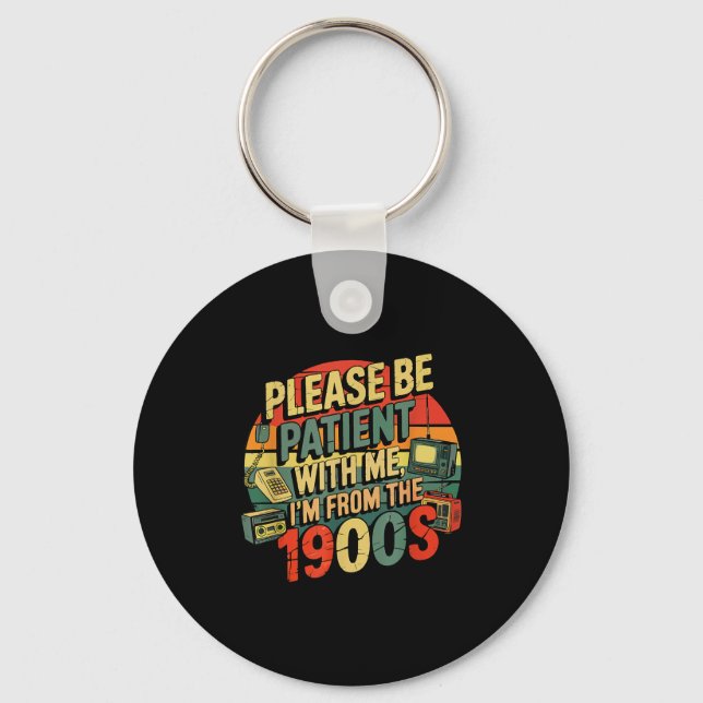 Please Be Patient With Me I'm From The 1900s Humor Keychain (Front)