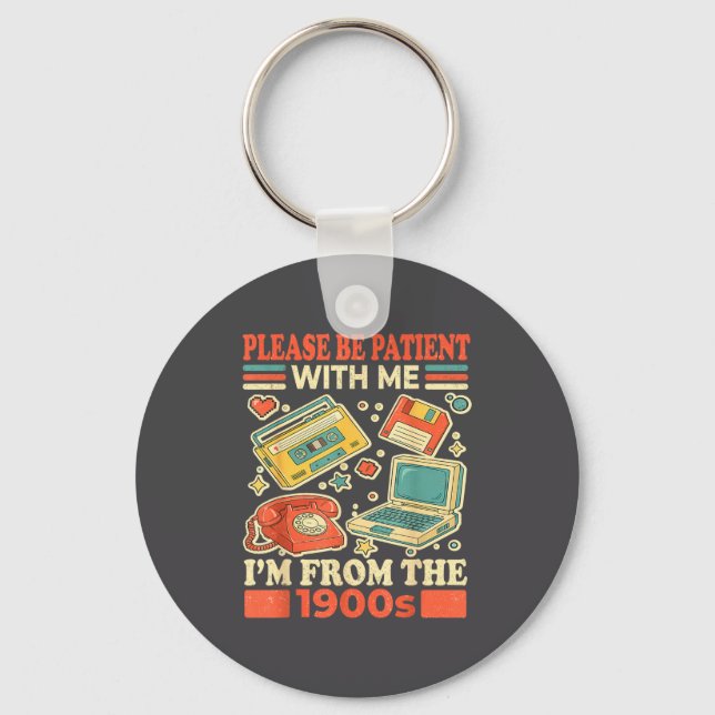 Please Be Patient With Me I'm From The 1900s  Keychain (Front)