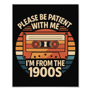 Please Be Patient With Me I'm From The 1900s Photo Print