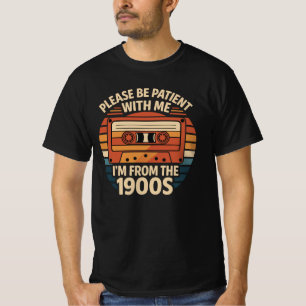 Please Be Patient With Me I'm From The 1900s T-Shirt