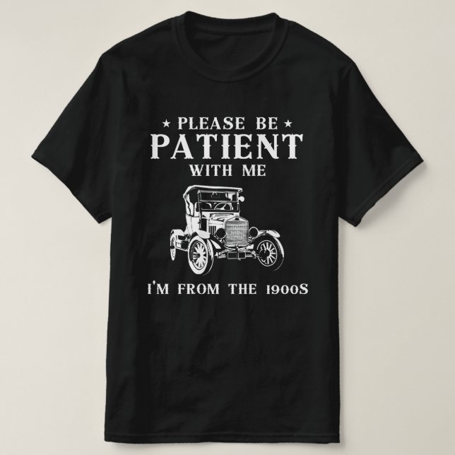 Please Be Patient With Me ,I'm From The 1900s   T-Shirt (Design Front)