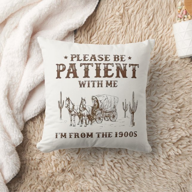 Please Be Patient With Me, I'm From the 1900s Throw Pillow (Blanket)