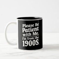 Please Be Patient With Me I'm From The 1900s