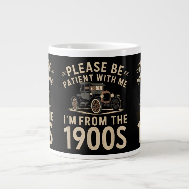 Please Be Patient With Me I'm From the 1900s Vinta Giant Coffee Mug (Front)