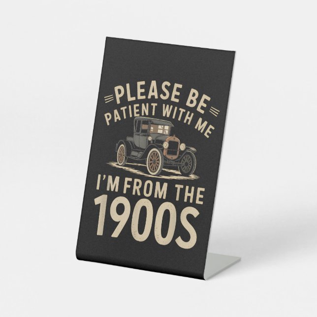 Please Be Patient With Me I'm From the 1900s Vinta Pedestal Sign (Front)