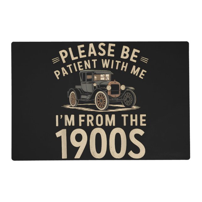 Please Be Patient With Me I'm From the 1900s Vinta Placemat (Front)