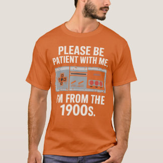 Please Be Patient with Me Im fromhe 1900s Vintage T-Shirt