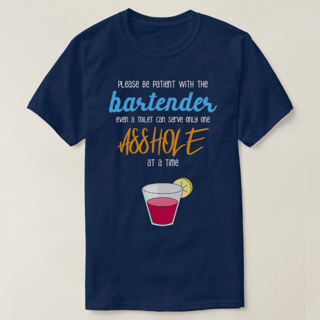 Please Be Patient With The Bartender Even A Toilet T-Shirt (Design Front)
