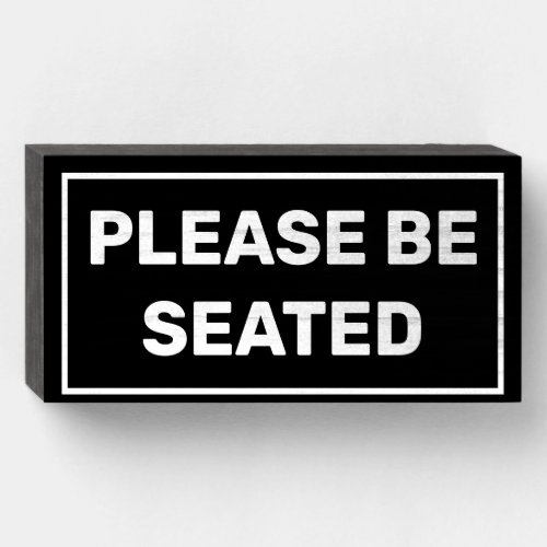 Please Be Seated Wooden Box Sign