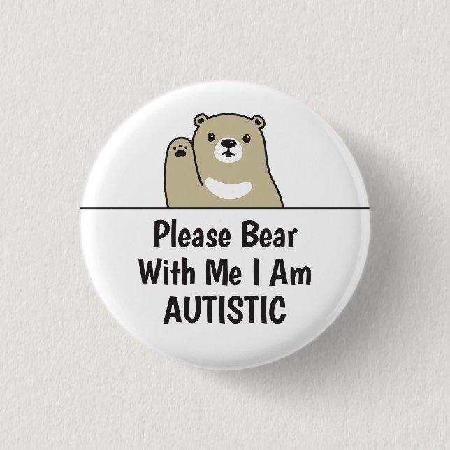 Please Bear With Me I Am Autistic Button (Front)