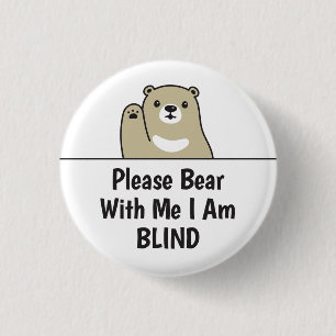 Please Bear With Me I Am Blind Button