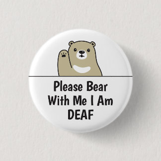 Please Bear With Me I Am Deaf Button
