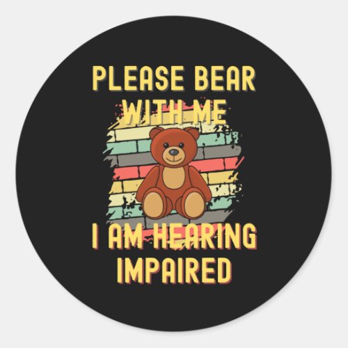 Please Bear With Me I Am Hearing Impaired Classic Round Sticker