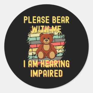 Please Bear With Me I Am Hearing Impaired Classic Round Sticker