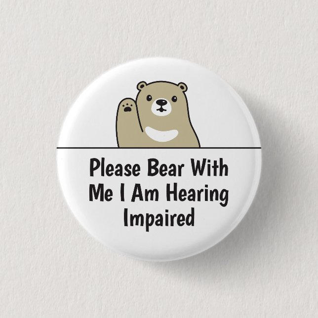 Please Bear With Me I Am Hearing Impaired Deaf Button (Front)