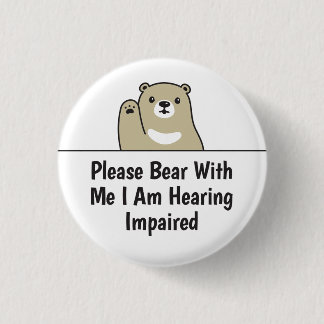 Please Bear With Me I Am Hearing Impaired Deaf Button