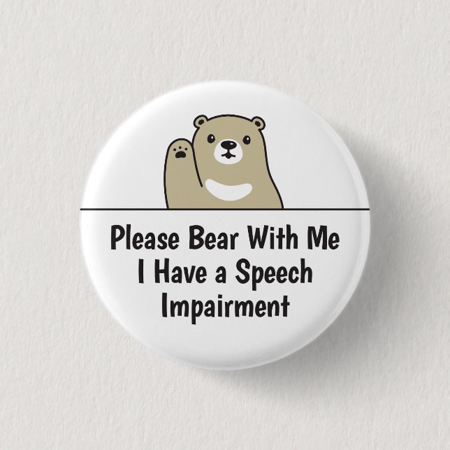 Please Bear With Me I Have A Speech Impairment Button (Front)