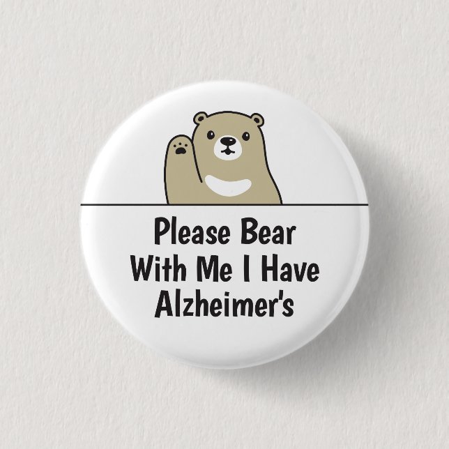 Please Bear With Me I Have Alzheimer's Disease Button (Front)