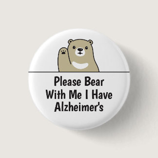 Please Bear With Me I Have Alzheimer's Disease Button