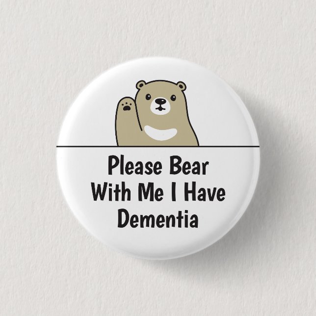 Please Bear With Me I Have Dementia Button (Front)