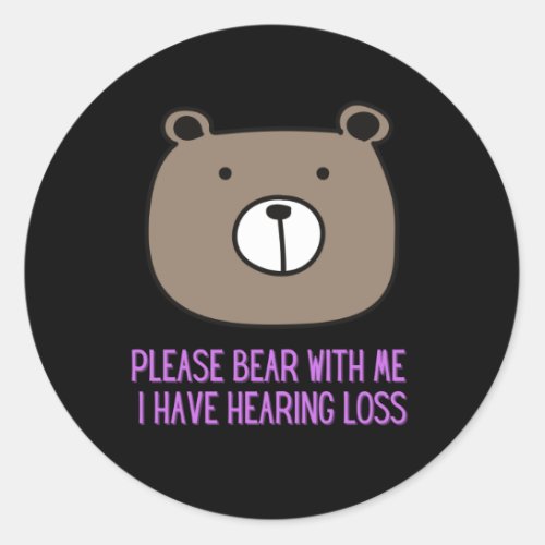 Please Bear With Me I Have Hearing Loss Classic Round Sticker